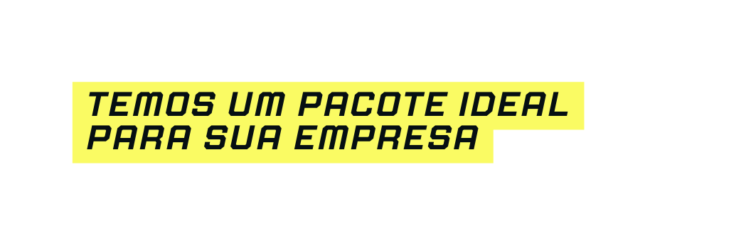 temos um pacote ideal para sua empresa